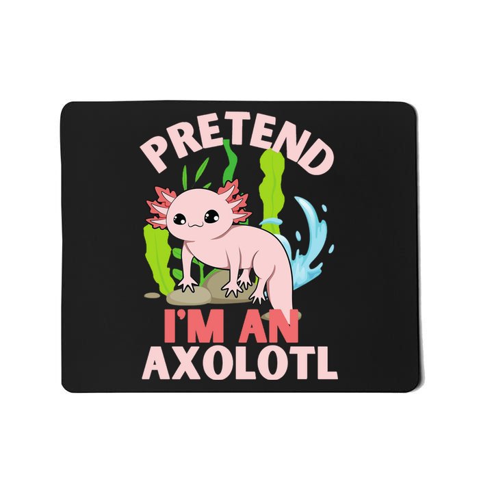 Pretend I'm An Axolotl Mousepad