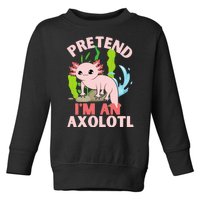 Pretend I'm An Axolotl Toddler Sweatshirt