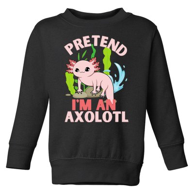 Pretend I'm An Axolotl Toddler Sweatshirt