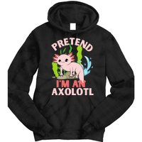 Pretend I'm An Axolotl Tie Dye Hoodie