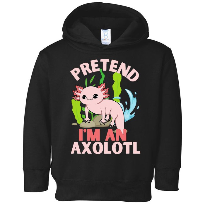 Pretend I'm An Axolotl Toddler Hoodie