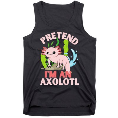 Pretend I'm An Axolotl Tank Top