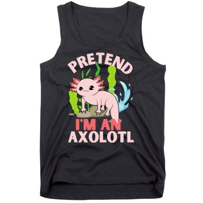 Pretend I'm An Axolotl Tank Top