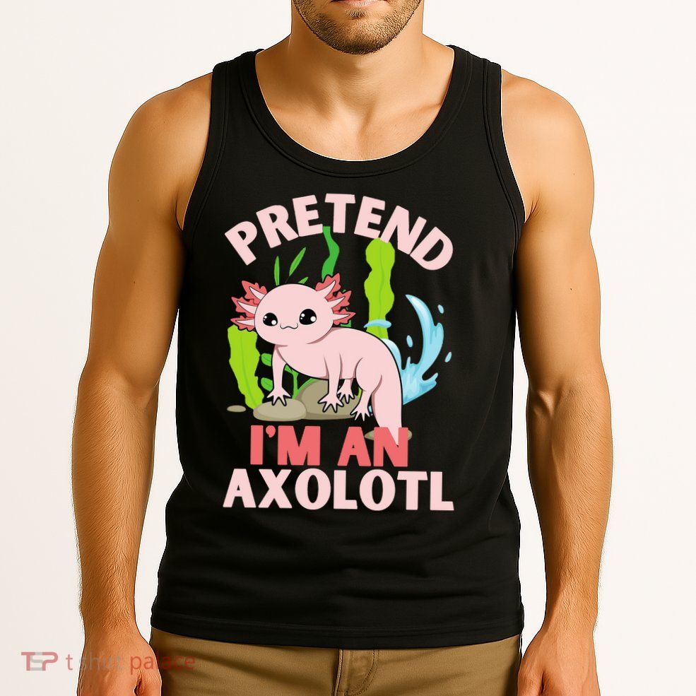 Pretend I'm An Axolotl Tank Top