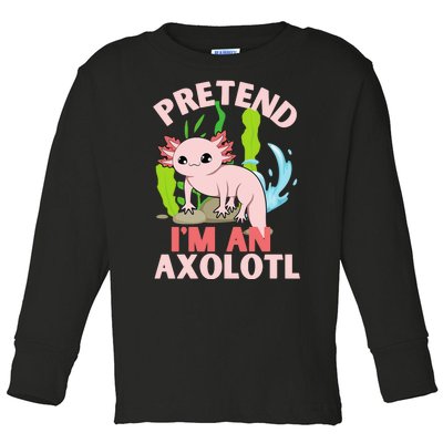 Pretend I'm An Axolotl Toddler Long Sleeve Shirt