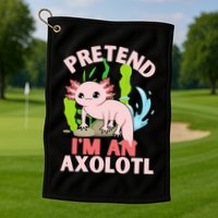 Pretend I'm An Axolotl Golf Towel