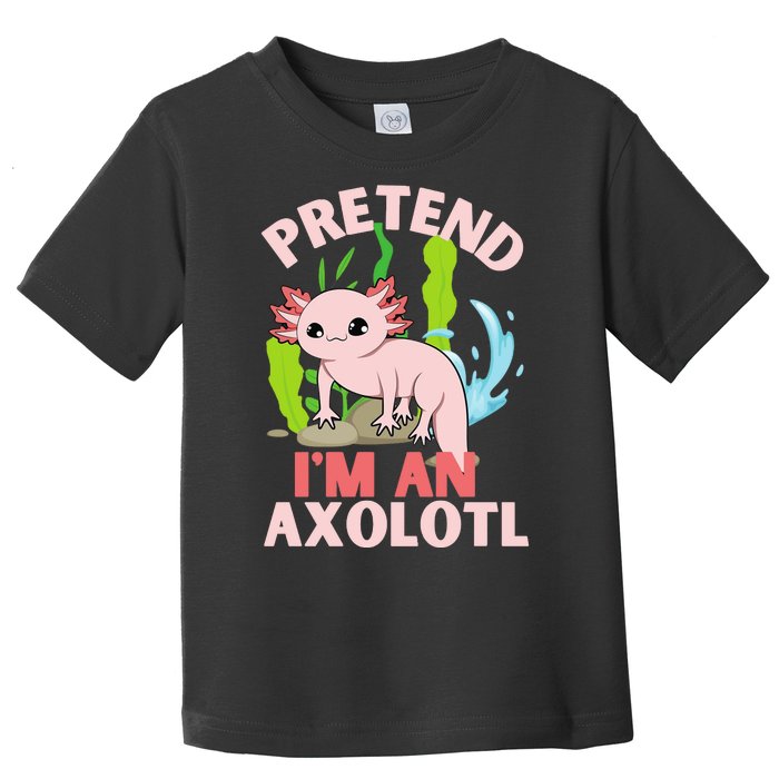 Pretend I'm An Axolotl Toddler T-Shirt