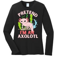 Pretend I'm An Axolotl Ladies Long Sleeve Shirt