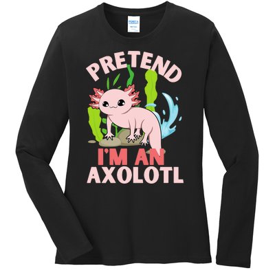 Pretend I'm An Axolotl Ladies Long Sleeve Shirt