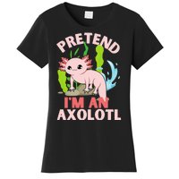 Pretend I'm An Axolotl Women's T-Shirt