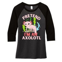 Pretend I'm An Axolotl Women's Tri-Blend 3/4-Sleeve Raglan Shirt