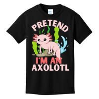 Pretend I'm An Axolotl Kids T-Shirt