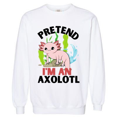 Pretend I'm An Axolotl Garment-Dyed Sweatshirt