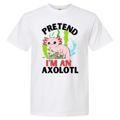 Pretend I'm An Axolotl Garment-Dyed Heavyweight T-Shirt