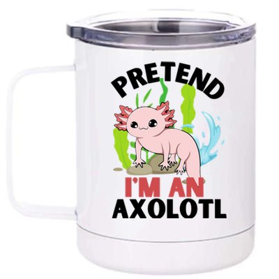 Pretend I'm An Axolotl 12 oz Stainless Steel Tumbler Cup