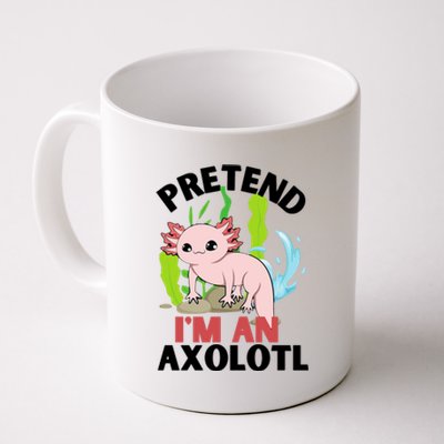 Pretend I'm An Axolotl Coffee Mug