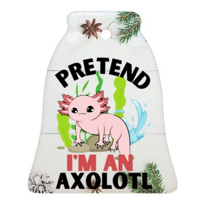 Pretend I'm An Axolotl Ceramic Bell Ornament