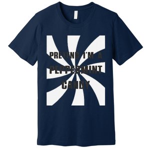 Pretend I’M A Peppermint Candy Premium T-Shirt