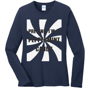 Pretend I’M A Peppermint Candy Ladies Long Sleeve Shirt