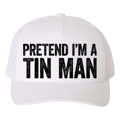 Pretend IM A Tin Man Adult Costume Yupoong Adult 5-Panel Trucker Hat