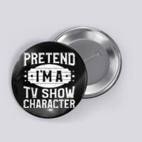 Pretend IM A Tv Show Character Costume Lazy Halloween Party Button