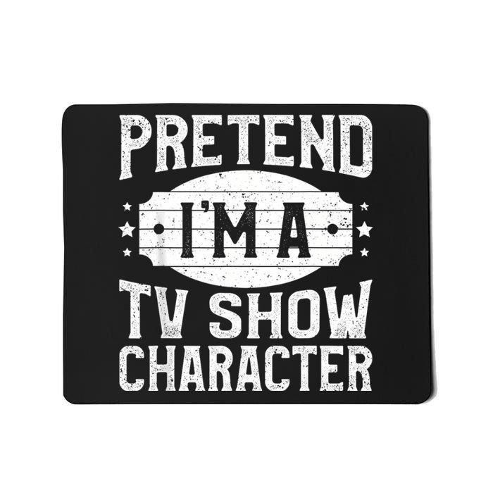 Pretend IM A Tv Show Character Costume Lazy Halloween Party Mousepad