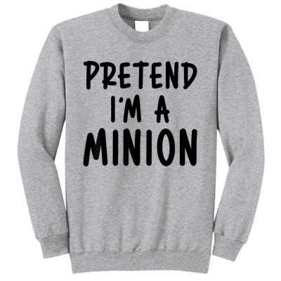 Pretend IM A Minion Costume Party Funny Halloween Minion Tall Sweatshirt