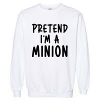 Pretend IM A Minion Costume Party Funny Halloween Minion Garment-Dyed Sweatshirt