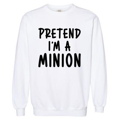 Pretend IM A Minion Costume Party Funny Halloween Minion Garment-Dyed Sweatshirt