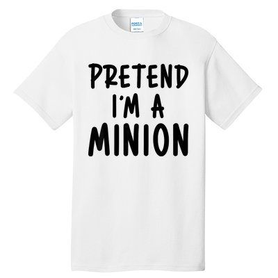 Pretend IM A Minion Costume Party Funny Halloween Minion Tall T-Shirt