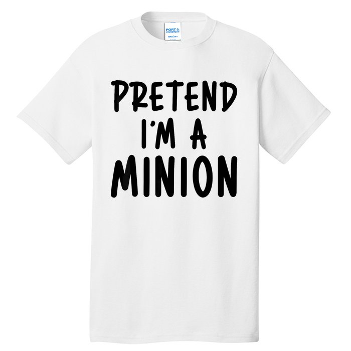 Pretend IM A Minion Costume Party Funny Halloween Minion Tall T-Shirt