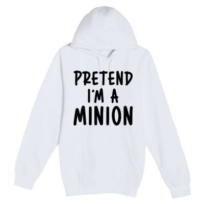 Pretend IM A Minion Costume Party Funny Halloween Minion Premium Pullover Hoodie