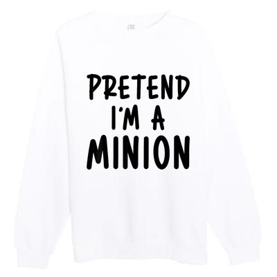 Pretend IM A Minion Costume Party Funny Halloween Minion Premium Crewneck Sweatshirt