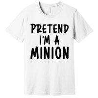 Pretend IM A Minion Costume Party Funny Halloween Minion Premium T-Shirt