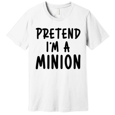 Pretend IM A Minion Costume Party Funny Halloween Minion Premium T-Shirt