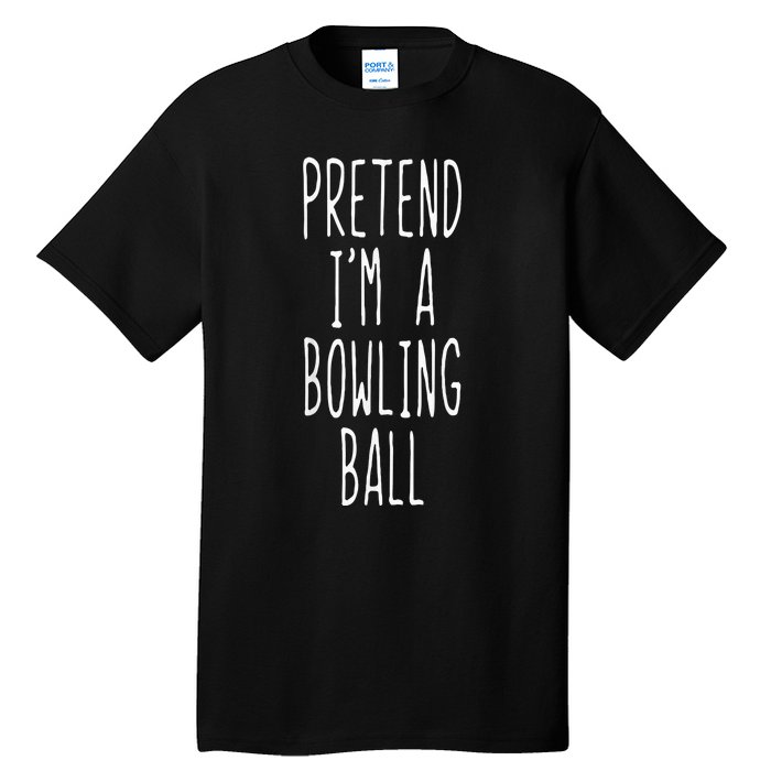 Pretend IM A Bowling Ball Costume Halloween Simple Tall T-Shirt