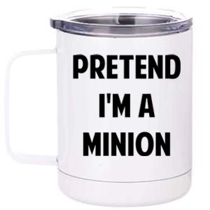 Pretend IM A Minion Costume Party Funny Halloween Minion 12 oz Stainless Steel Tumbler Cup