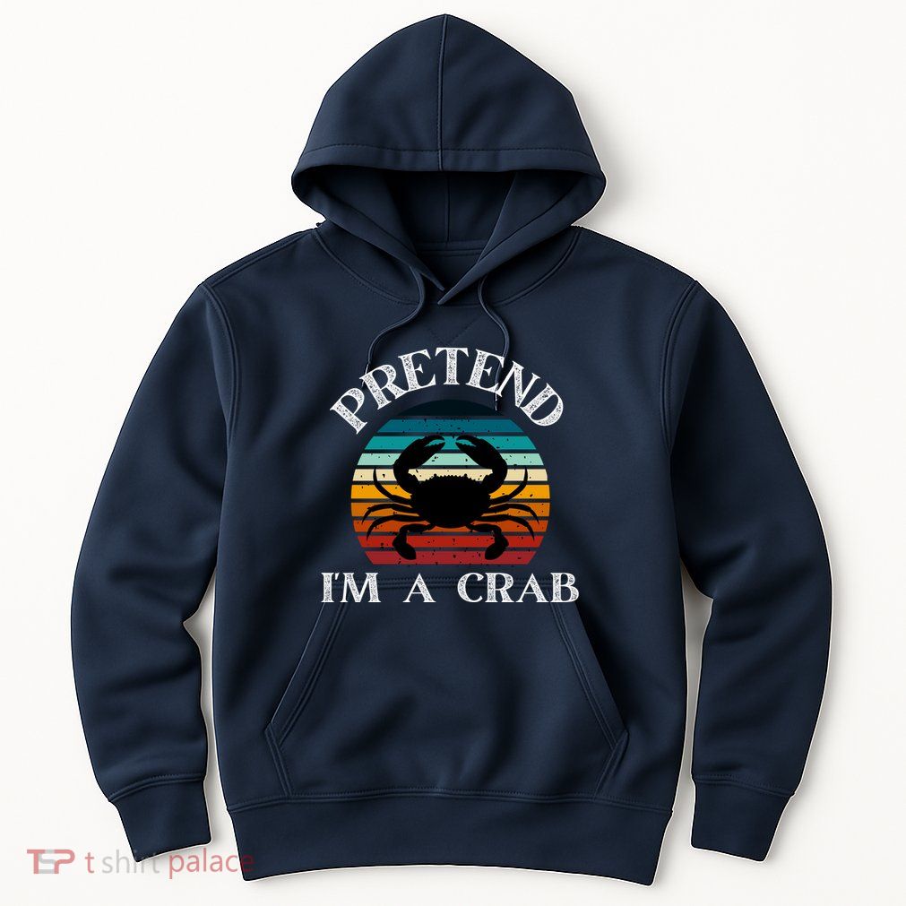 Pretend I'm A Crab Hoodie