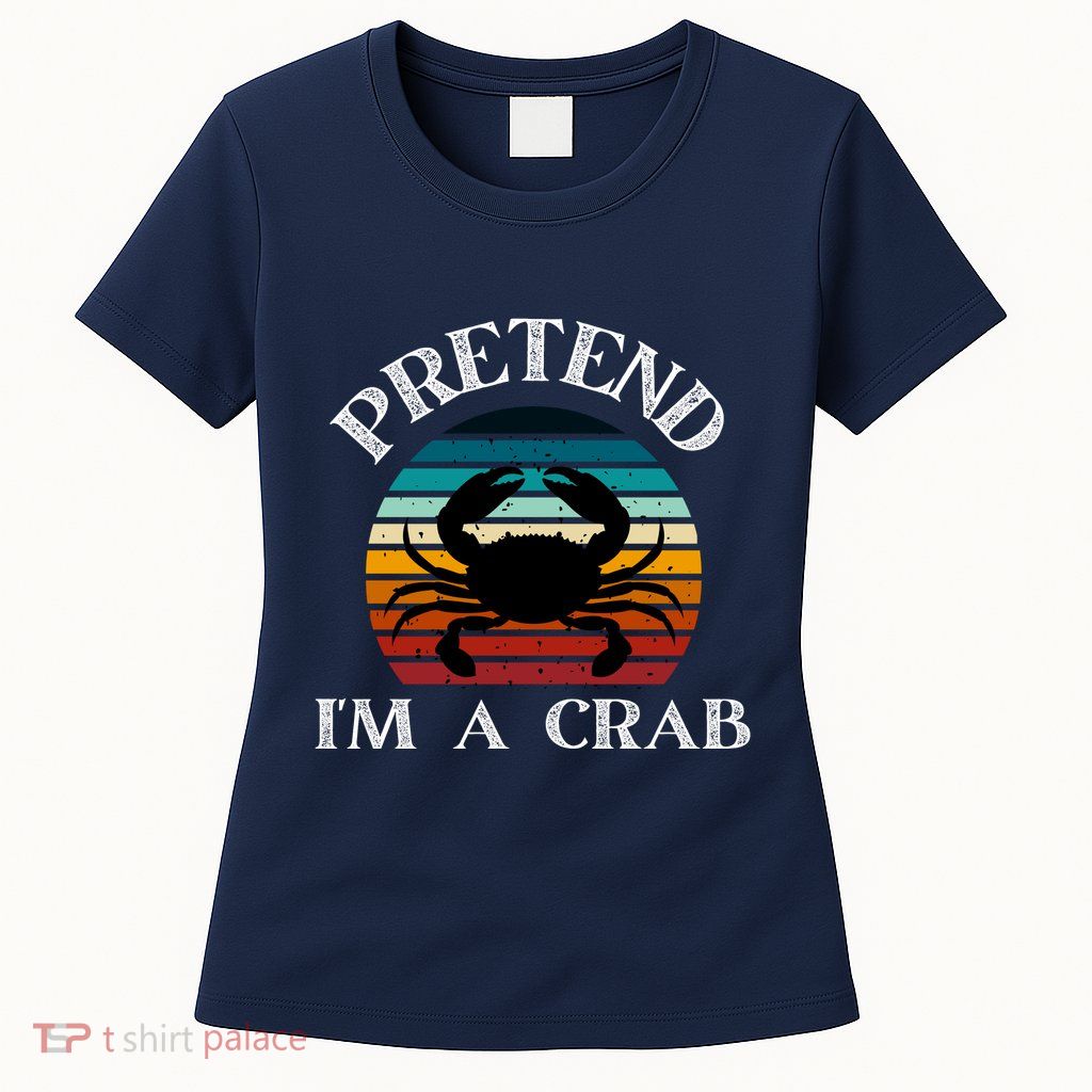 Pretend I'm A Crab Womens T-Shirt