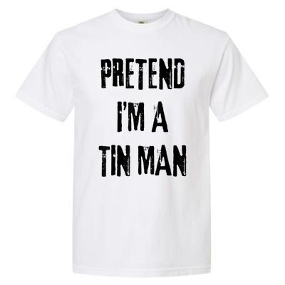 Pretend IM A Tin Man Halloween Last Minute Costume Party Garment-Dyed Heavyweight T-Shirt