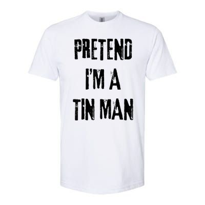 Pretend IM A Tin Man Halloween Last Minute Costume Party Softstyle CVC T-Shirt