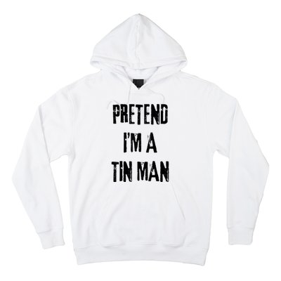 Pretend IM A Tin Man Halloween Last Minute Costume Party Hoodie