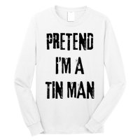 Pretend IM A Tin Man Halloween Last Minute Costume Party Long Sleeve Shirt