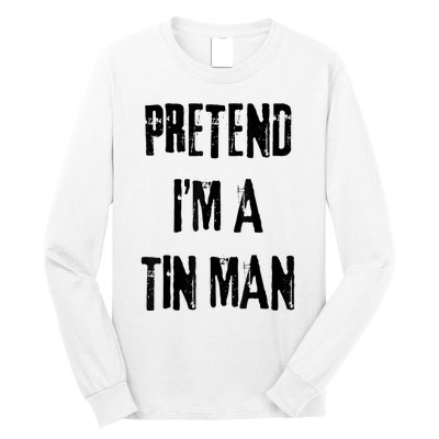 Pretend IM A Tin Man Halloween Last Minute Costume Party Long Sleeve Shirt