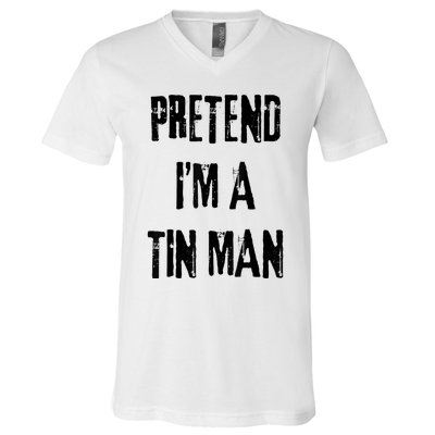 Pretend IM A Tin Man Halloween Last Minute Costume Party V-Neck T-Shirt