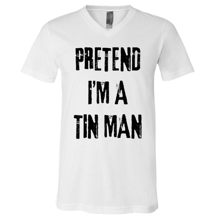 Pretend IM A Tin Man Halloween Last Minute Costume Party V-Neck T-Shirt