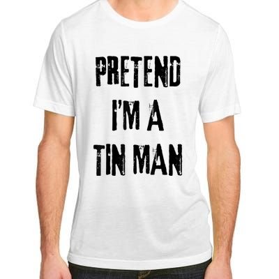 Pretend IM A Tin Man Halloween Last Minute Costume Party Adult ChromaSoft Performance T-Shirt