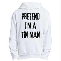 Pretend IM A Tin Man Halloween Last Minute Costume Party Urban Pullover Hoodie