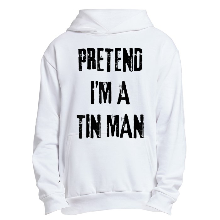 Pretend IM A Tin Man Halloween Last Minute Costume Party Urban Pullover Hoodie