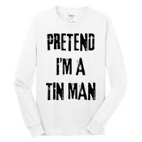 Pretend IM A Tin Man Halloween Last Minute Costume Party Tall Long Sleeve T-Shirt